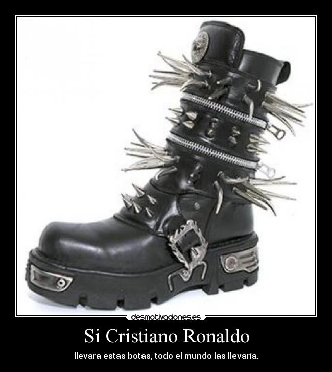 Si Cristiano Ronaldo - llevara estas botas, todo el mundo las llevaría.