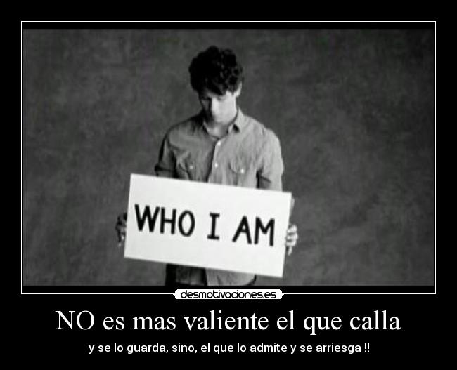 NO es mas valiente el que calla - 
