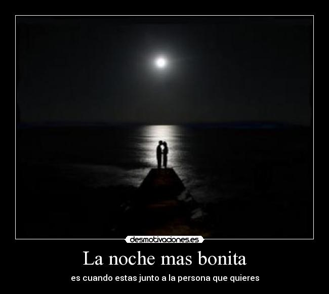 La noche mas bonita - es cuando estas junto a la persona que quieres