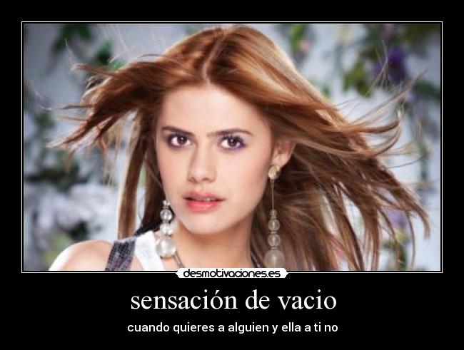 sensación de vacio - cuando quieres a alguien y ella a ti no