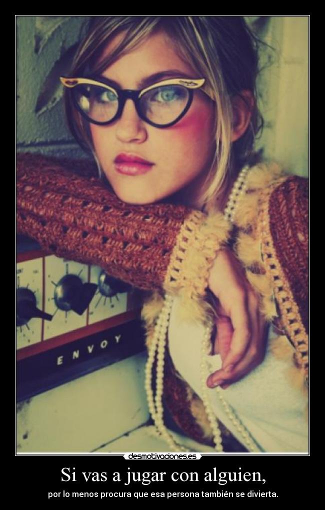 Si vas a jugar con alguien, - 