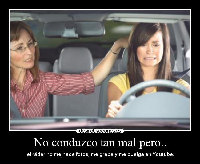 No conduzco tan mal pero.. - el rádar no me hace fotos, me graba y me cuelga en Youtube.