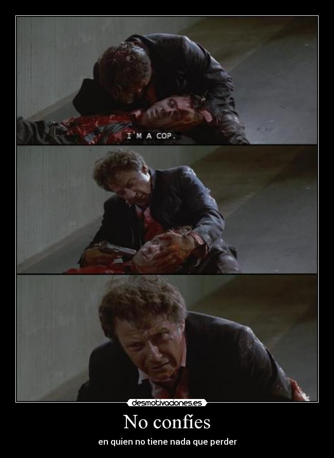 No confíes - en quien no tiene nada que perder