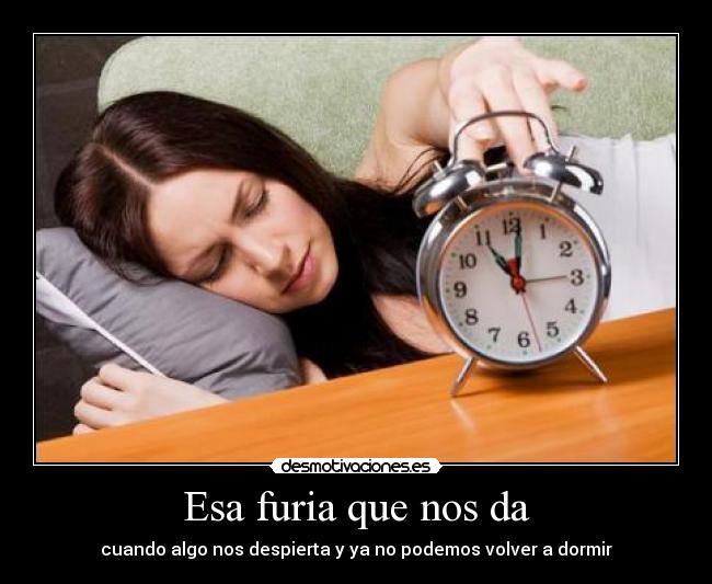 Esa furia que nos da - cuando algo nos despierta y ya no podemos volver a dormir