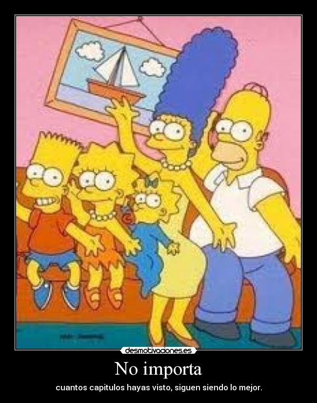 No importa - cuantos capitulos hayas visto, siguen siendo lo mejor.