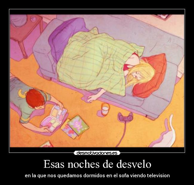 Esas noches de desvelo - en la que nos quedamos dormidos en el sofa viendo television