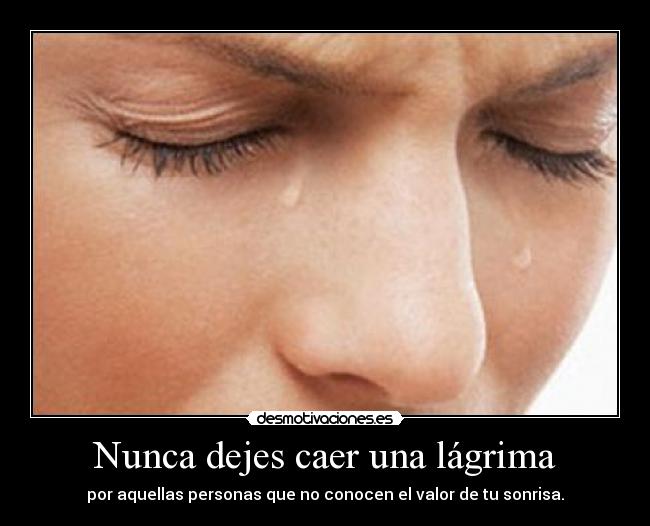 Nunca dejes caer una lágrima -