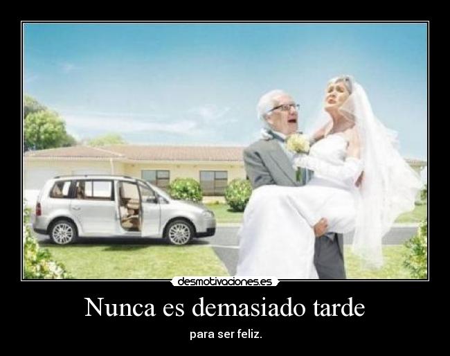 Nunca es demasiado tarde -