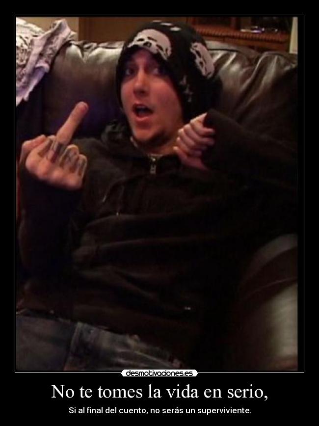 No te tomes la vida en serio, - 