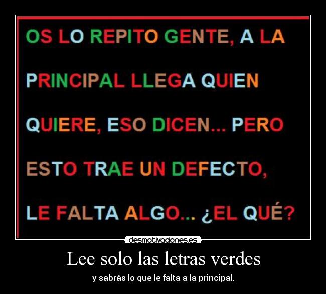 Lee solo las letras verdes - y sabrás lo que le falta a la principal.