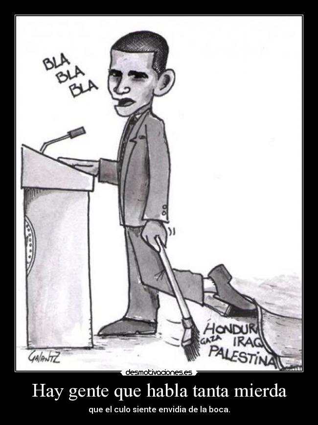 Hay gente que habla tanta mierda - que el culo siente envidia de la boca.