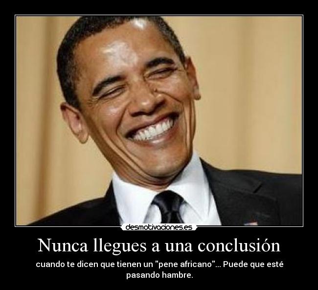 Nunca llegues a una conclusión - cuando te dicen que tienen un pene africano... Puede que esté pasando hambre.