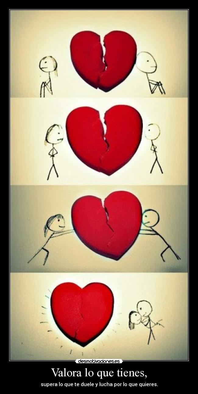 Valora lo que tienes, - 