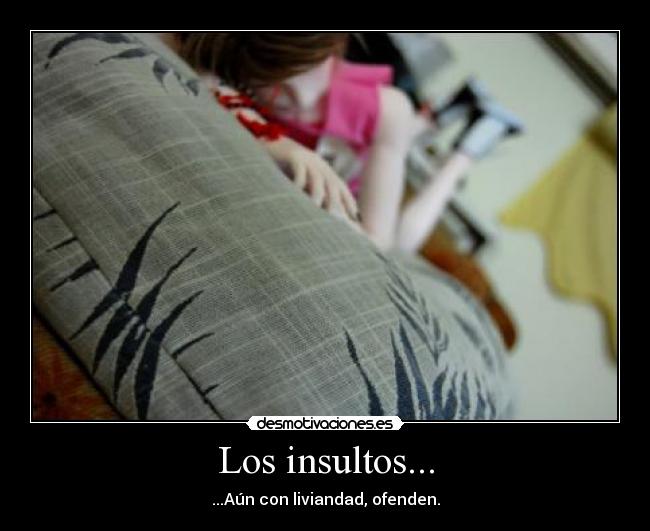 Los insultos... -