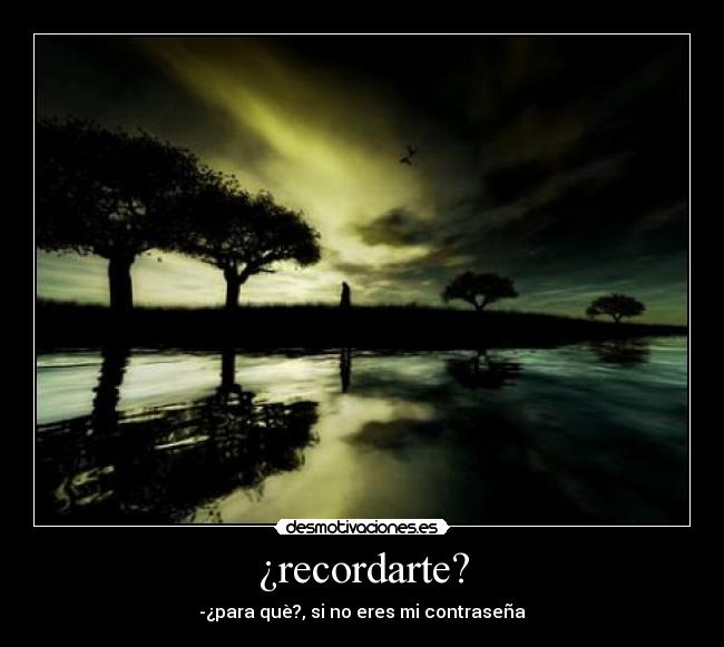 ¿recordarte? -
