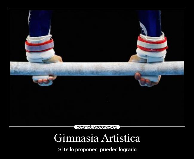 Gimnasia Artística - Si te lo propones..puedes lograrlo