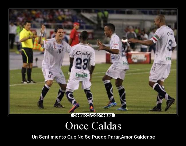 Once Caldas - Un Sentimiento Que No Se Puede Parar.Amor Caldense