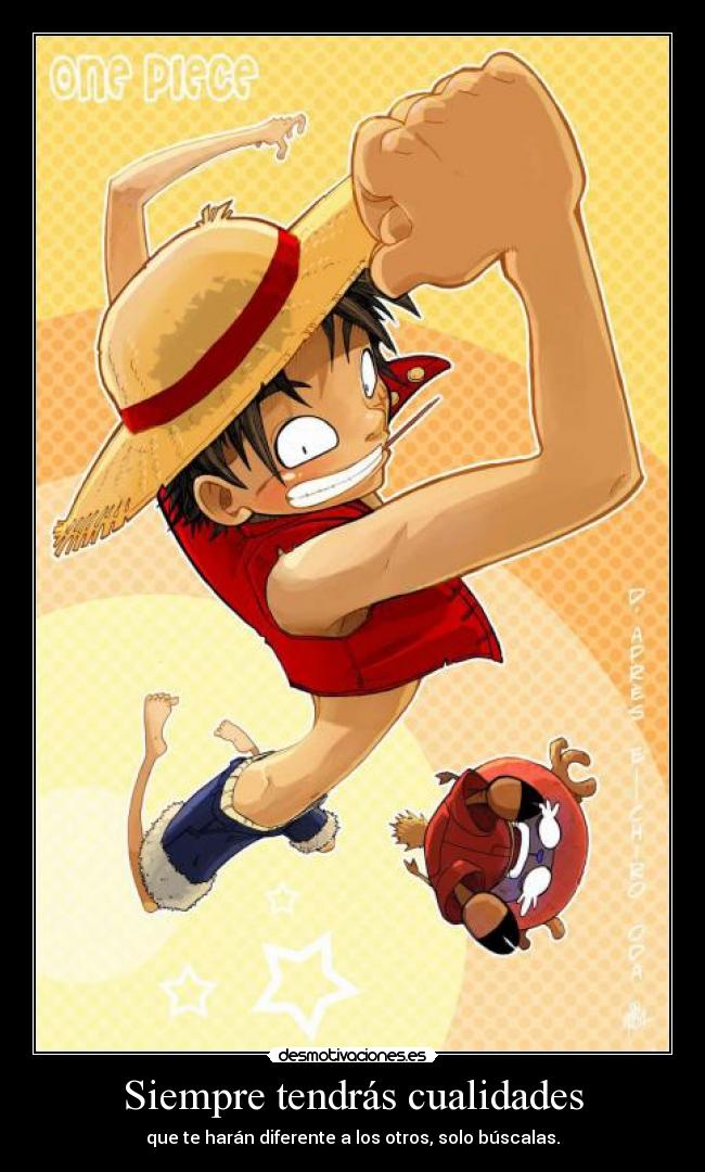 Siempre tendrás cualidades - que te harán diferente a los otros, solo búscalas.