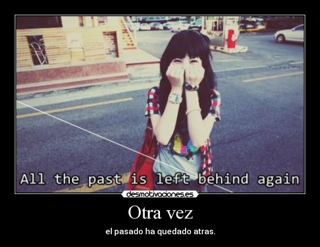 Otra vez - el pasado ha quedado atras.