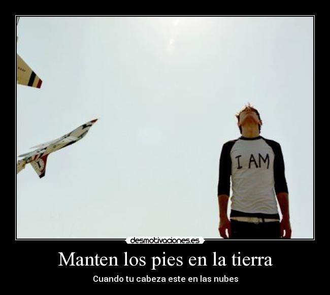 Manten los pies en la tierra -