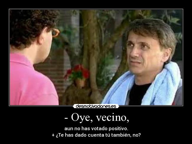 - Oye, vecino, - 