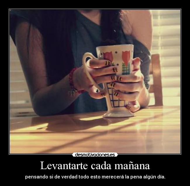 Levantarte cada mañana -