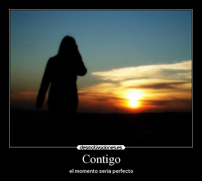 Contigo - el momento sería perfecto