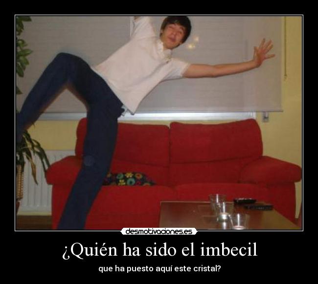 ¿Quién ha sido el imbecil -