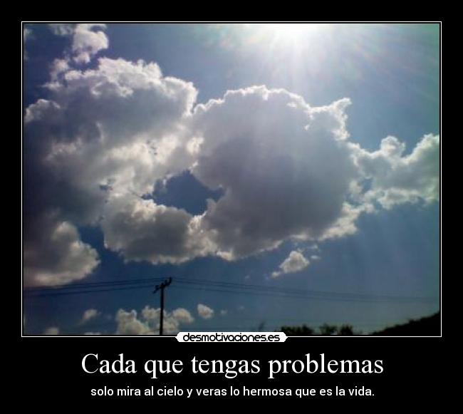 Cada que tengas problemas -