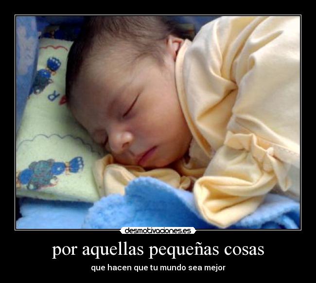 por aquellas pequeñas cosas - que hacen que tu mundo sea mejor