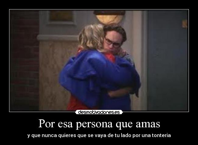 Por esa persona que amas -
