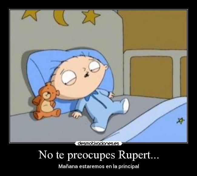 No te preocupes Rupert... - 
