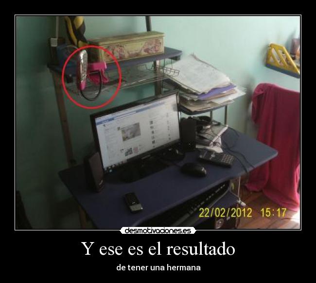 Y ese es el resultado - de tener una hermana