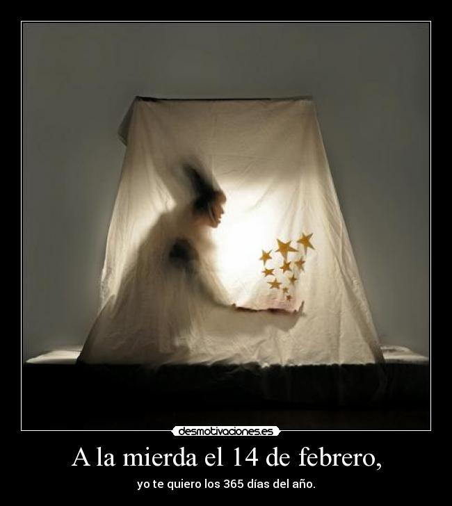 A la mierda el 14 de febrero, -