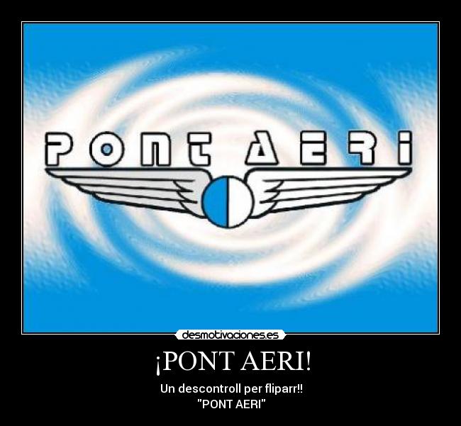 ¡PONT AERI! -
