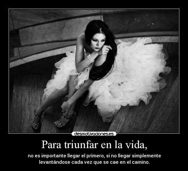 Para triunfar en la vida, -