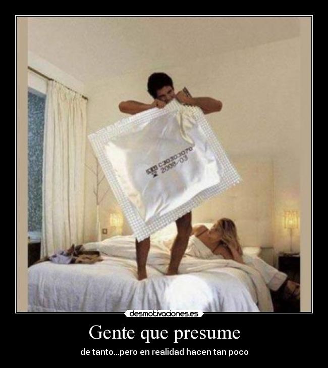 Gente que presume - de tanto...pero en realidad hacen tan poco