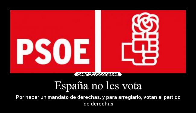 España no les vota - Por hacer un mandato de derechas, y para arreglarlo, votan al partido de derechas