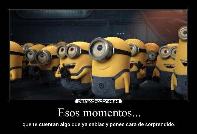 Esos momentos... -