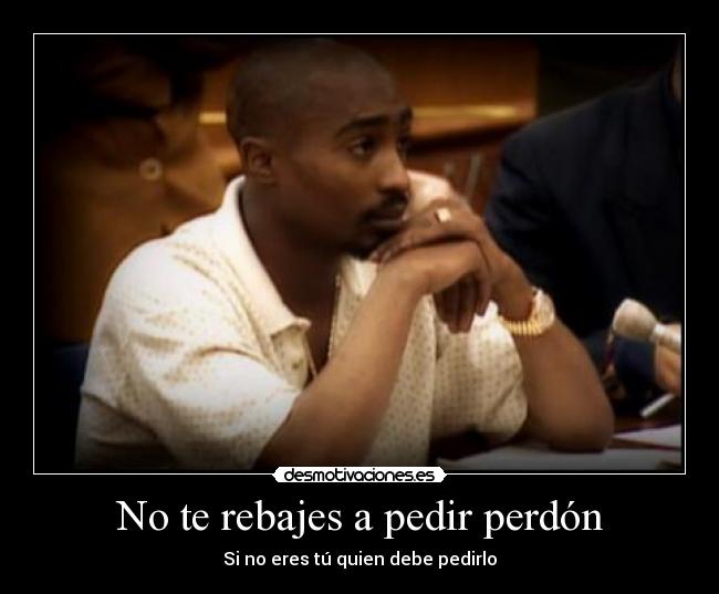No te rebajes a pedir perdón - Si no eres tú quien debe pedirlo