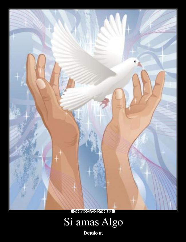 Si amas Algo - Dejalo ir.