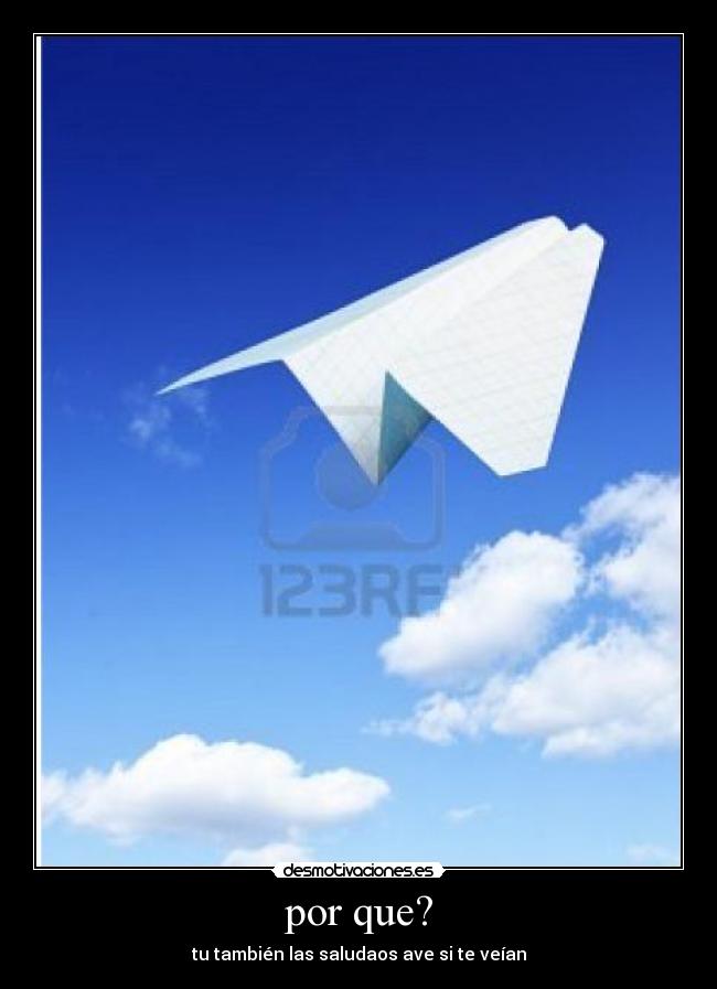 por que? - tu también las saludaos ave si te veían