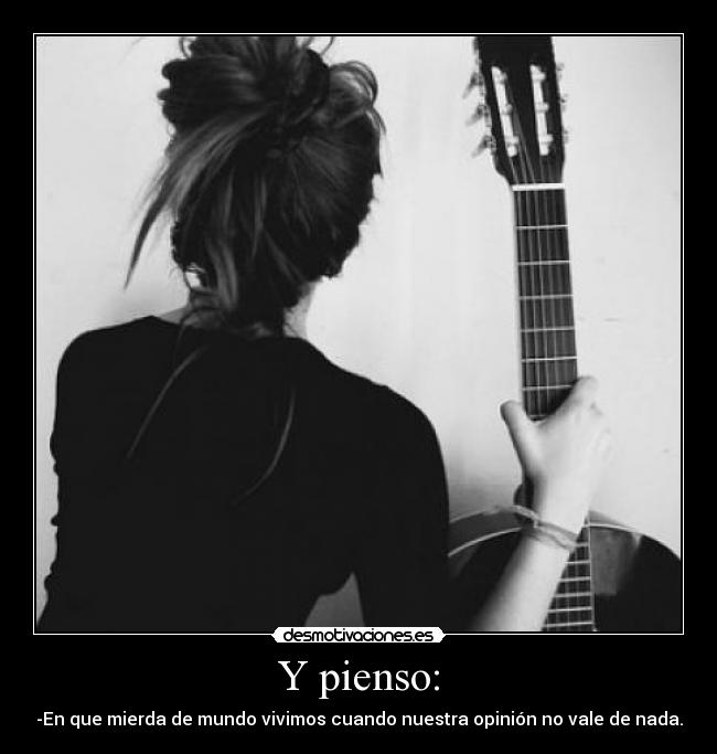Y pienso: -