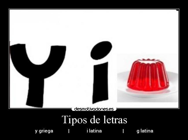 Tipos de letras - y griega             |               i latina                  |           g latina