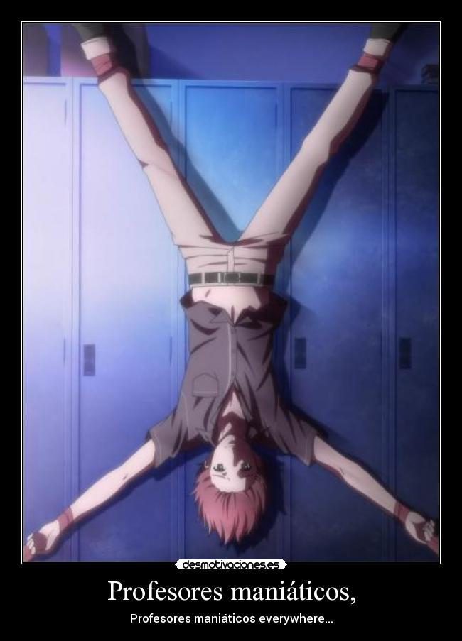 Profesores maniáticos, -