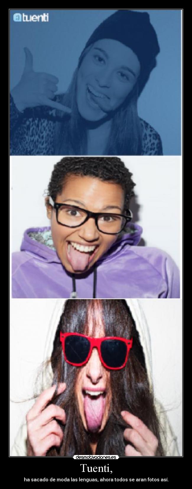 Tuenti, - ha sacado de moda las lenguas, ahora todos se aran fotos así.