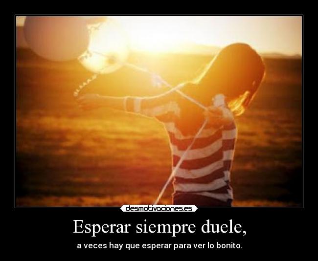 Esperar siempre duele, - 