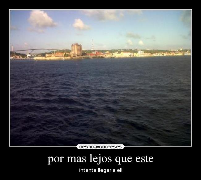 por mas lejos que este -