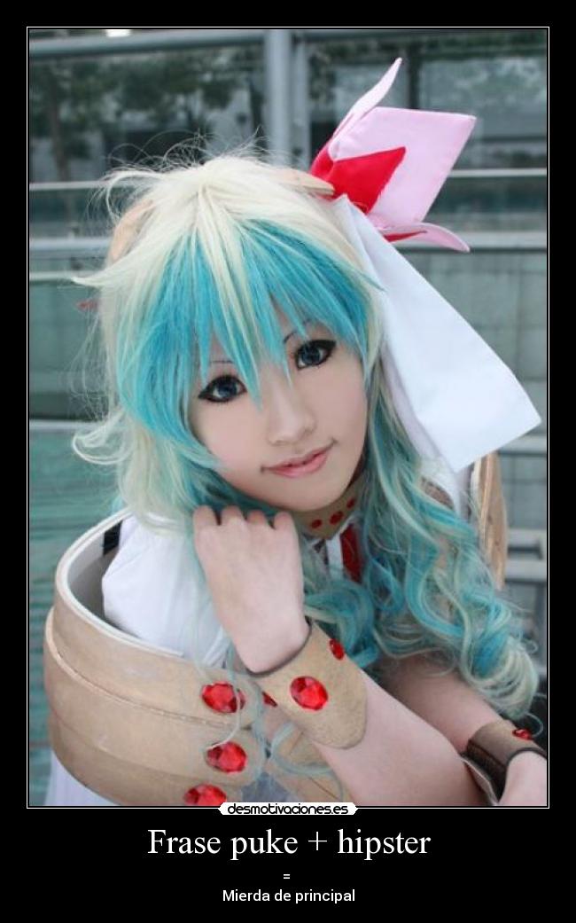 Frase puke + hipster - =
Mierda de principal