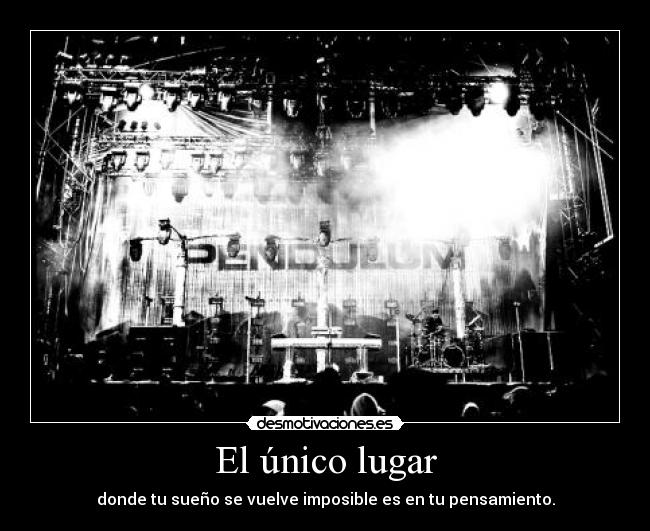 El único lugar - donde tu sueño se vuelve imposible es en tu pensamiento.